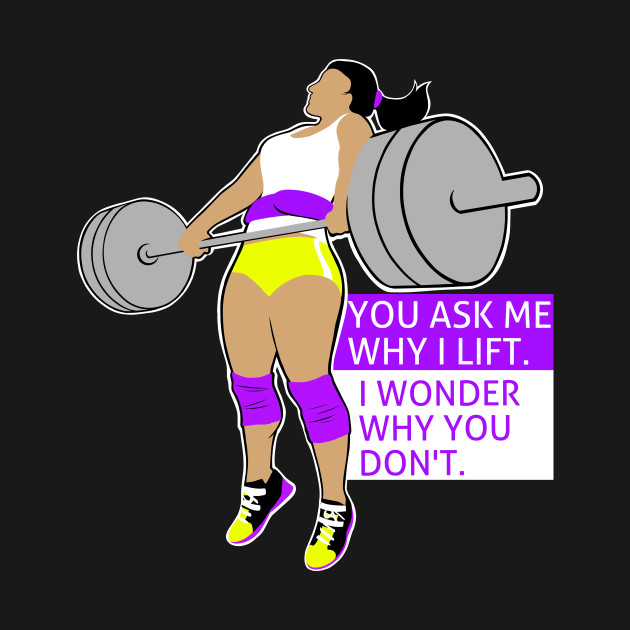 Discover Why don't you lift? - Girls Who Lift - T-Shirt