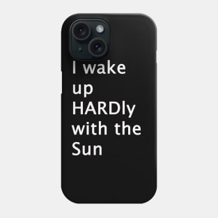 I Wake Up HARDly With The Sun Adult Humor Phone Case