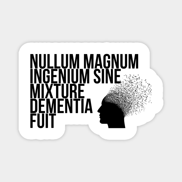 Nullum magnum ingenium sine mixture dementia fuit Magnet by StillInBeta