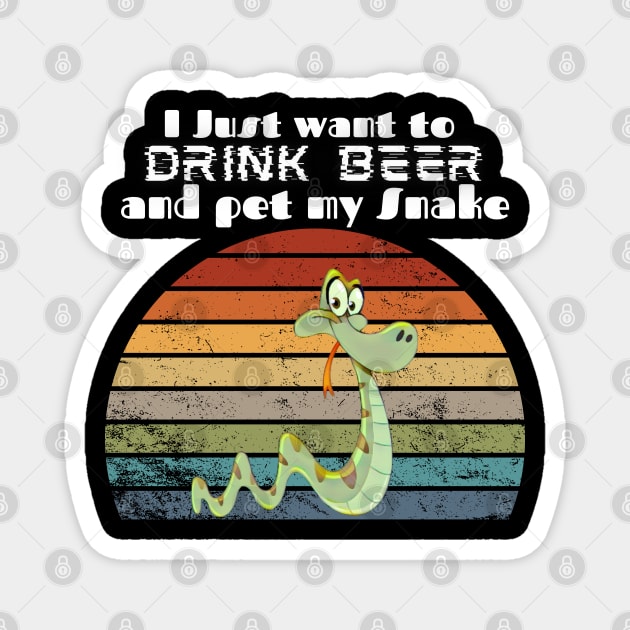 I just want to drink beer and pet my Snake! Magnet by Barts Arts