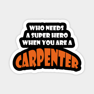 Who needs a super hero when you are a Carpenter T-shirts 2022 Magnet