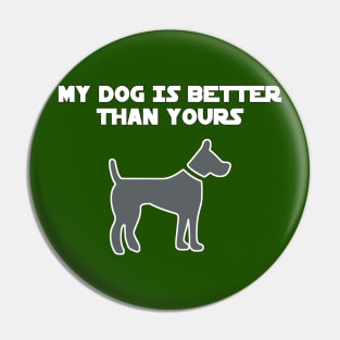 My Dog Is Better Than Yours Pin