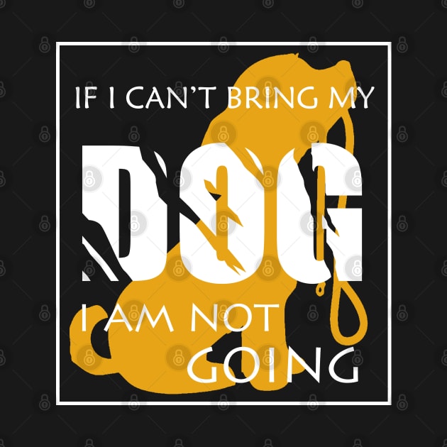 If i can't bring my dog i am not going by Otaka-Design