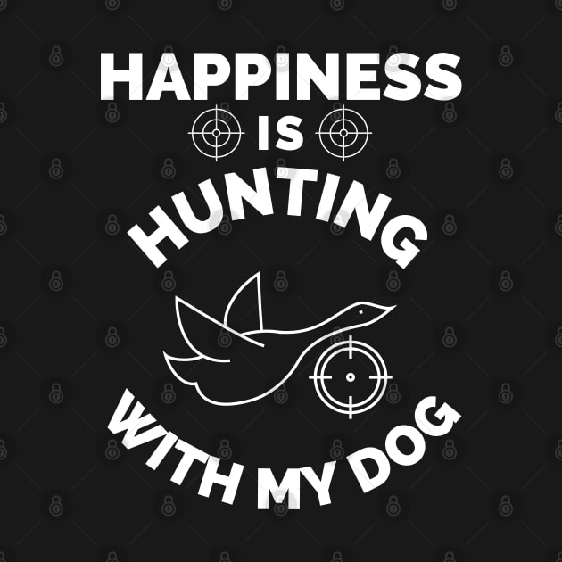 Happiness Is Hunting With My Dog - Gift For Hunting Lovers, Hunter by Famgift