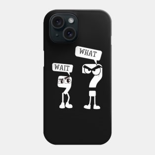 Wait-what Phone Case