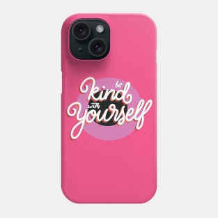 be kind with yourself Phone Case