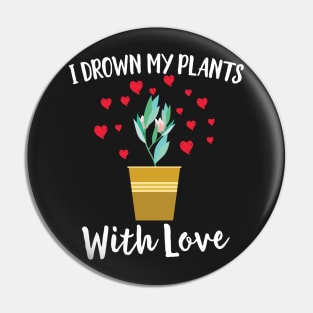 I Drown My Plants With Love Cute Herbs Gardening Pin