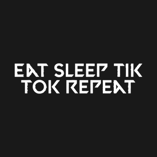 Eat sleep tik tok repeat T-Shirt