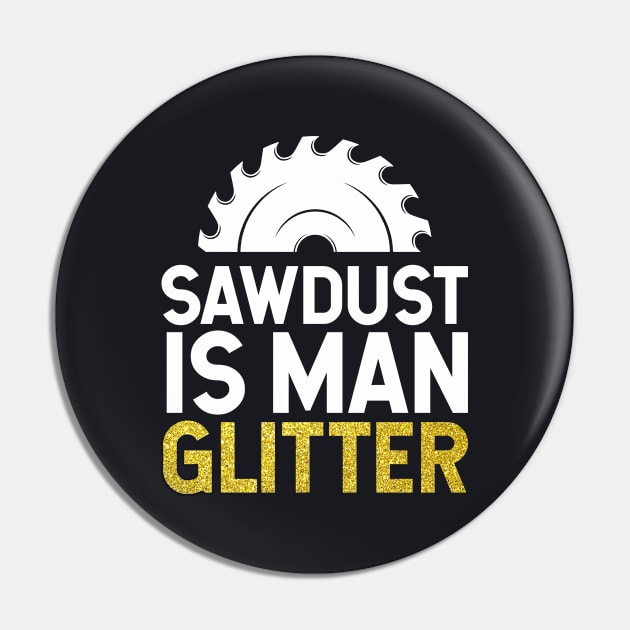 Sawdust is Man Glitter Pin by TeeGuarantee