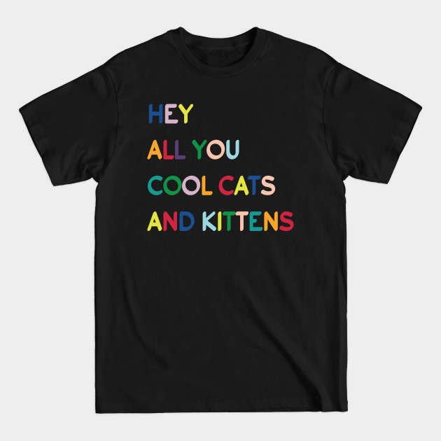 Discover Typography - hey all you cool cats and kittens - Hey All You Cool Cats And Kittens - T-Shirt