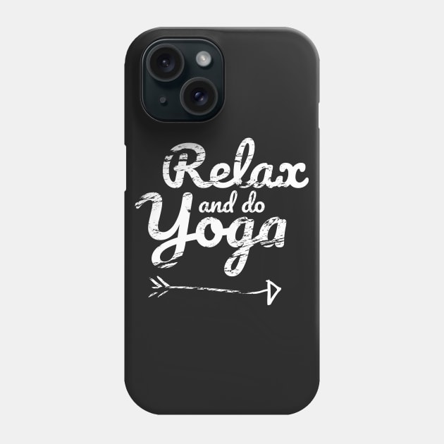 Relax and Do Yoga Phone Case by ThreadsMonkey