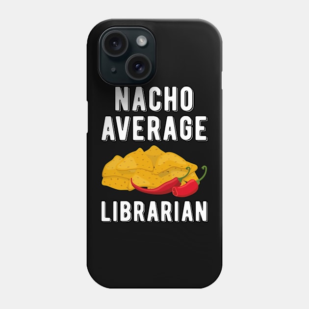 Nacho Average Librarian Funny Mexican Food Cinco De Mayo Phone Case by wygstore