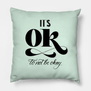 It's Okay to Not Be Okay Pillow
