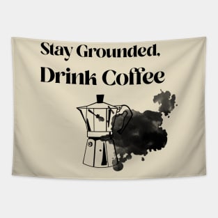 Stay grounded, drink coffee Tapestry