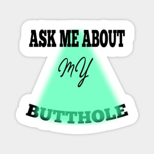 ask me about my butthole Magnet