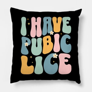 I Have Pubic Lice Funny Pillow