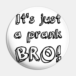 It's just a prank bro! Pin