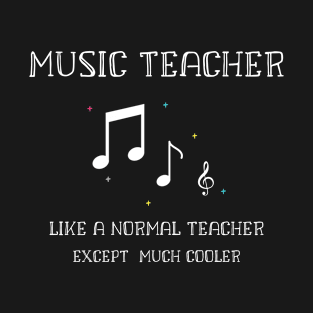 Music Teacher Like a Normal Teacher Except Much cooler T-Shirt