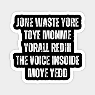 JONE WASTE YORE TOYE MONME YORALL REDIII THE VOICE INSOIDE MOYE YEDD Magnet