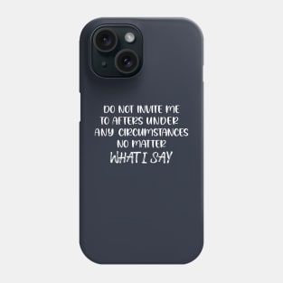 Do Not Invite Me To Afters Circumstances No Matter What I Say Phone Case