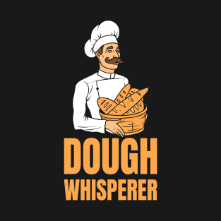 Dough Whisperer Baker Bakery Gift Idea T-Shirt