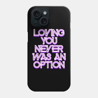 Loving you never was an option Phone Case