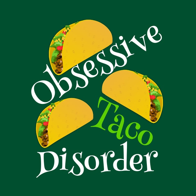 Obsessive Taco Disorder Humor by epiclovedesigns