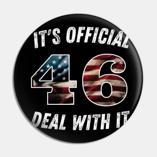 It's Official 46 Deal With it 45 46 Anti trump Pin