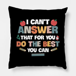 I Can't Answer That For You Do The Best You Can Pillow