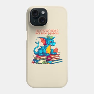 Bookworm? No! Book Dragon! Phone Case