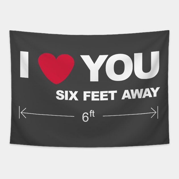 I love you six feet away Tapestry by Brash Ideas