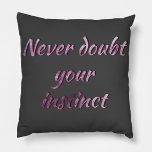 Never doub your instinct Pillow