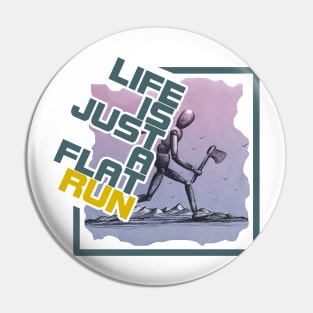"life is just a flat run" qoute themed graphic design by ironpalette Pin