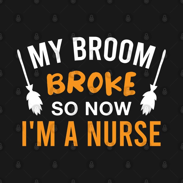 Funny Nursing Halloween Witch My Broom Broke so Now I'm a Nurse by FOZClothing