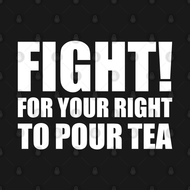 Fight For Your Right To Pour Tea Funny Tea Quote by GiftTrend