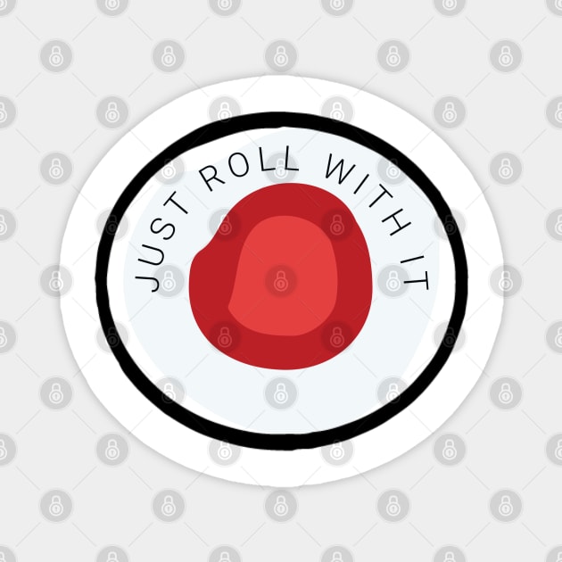 Just roll with it sushi pun Magnet by Designedby-E