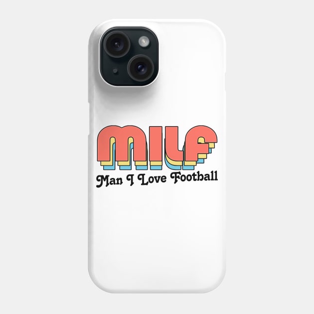 MILF //// Man I Love Football Phone Case by DankFutura