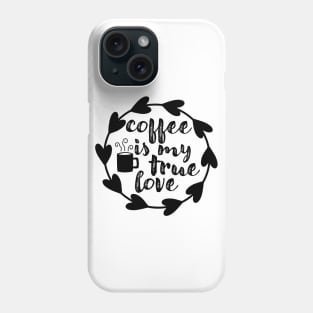 Coffee Is My True Love - Valentine's Day Gift Idea for Coffee Lovers - Phone Case