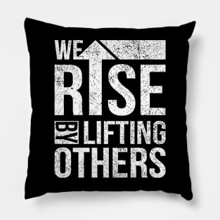 We Rise By Lifting Others Vintage Inspirational Quotes Pillow