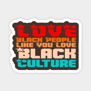 Love Black People Like You Love Black Culture Magnet