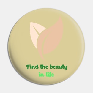 Find The Beauty In Life Pin