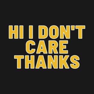 Hi, I don't care. Thanks. T-Shirt