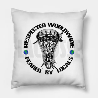 Lacrosse Respected Worldwide - Feared By Locals Pillow