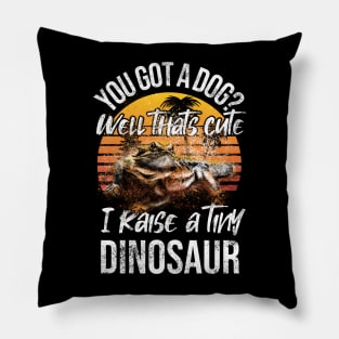 You Got a Dog Well That's Cute I Raise a Tiny Dinosaur Pillow