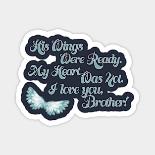 His Wings Were Ready My Heart Was Not I Love Brother design Magnet