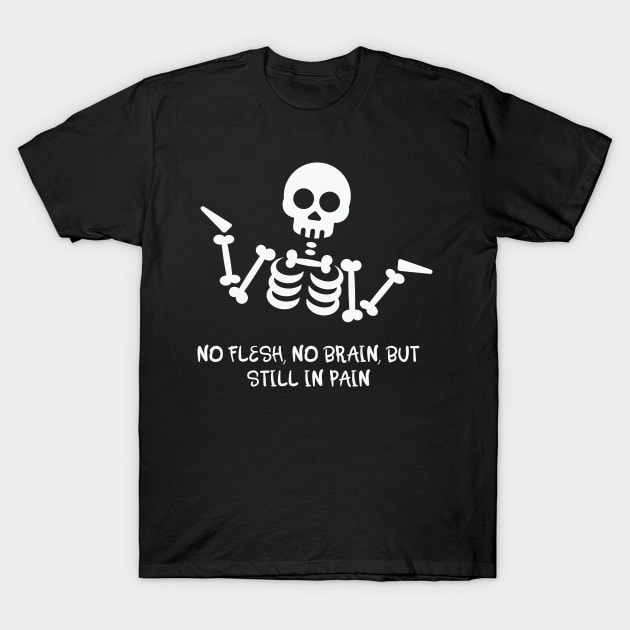 No Flesh No Brain but Still in Pain Skeleton T-Shirt – Black Heart Boutique