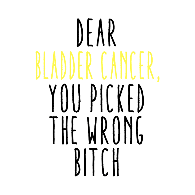 Dear Bladder Cancer You Picked The Wrong Bitch by MerchAndrey