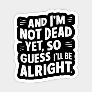 And I'm not dead yet AJR white color Magnet