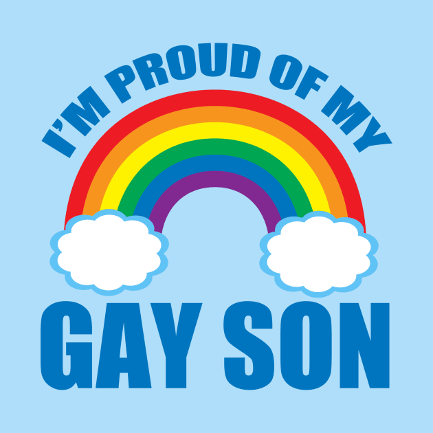 I'm Proud of My Gay Son by epiclovedesigns