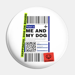 TICKET TO ME AND MY DOG. Traveling Dog Pin